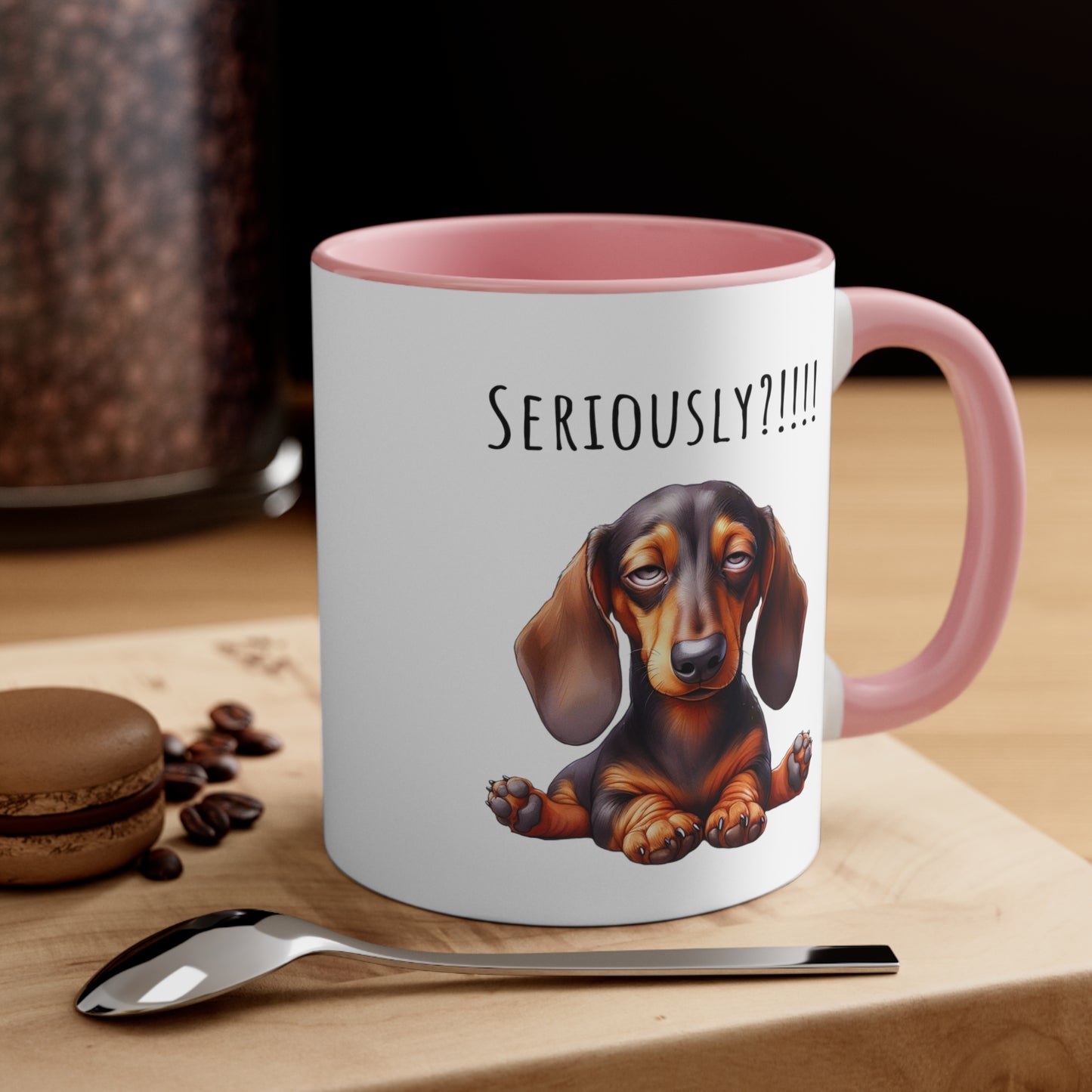 Seriously?!!! Funny Dachshund Coffee Cup