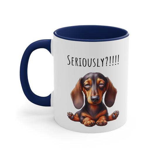 Seriously?!!! Funny Dachshund Coffee Cup