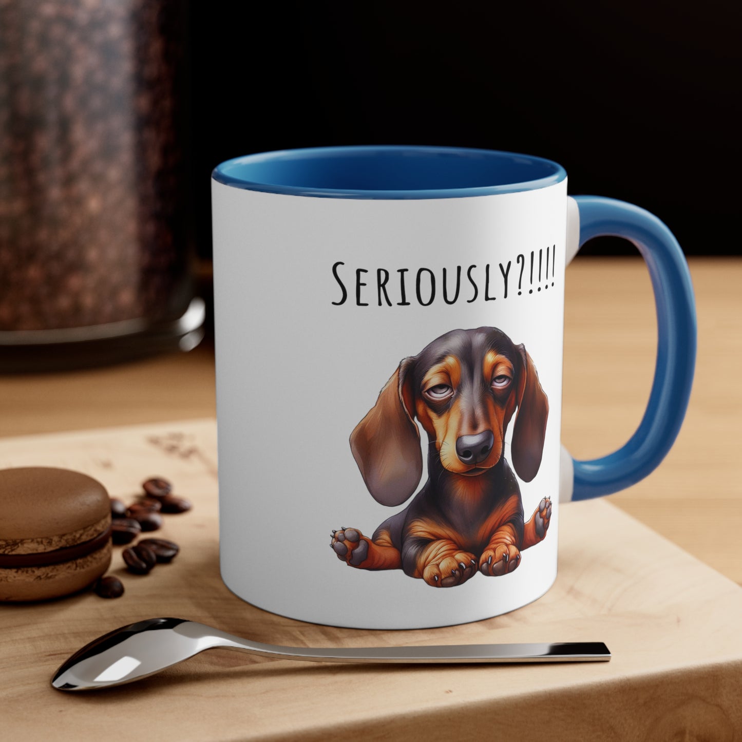 Seriously?!!! Funny Dachshund Coffee Cup