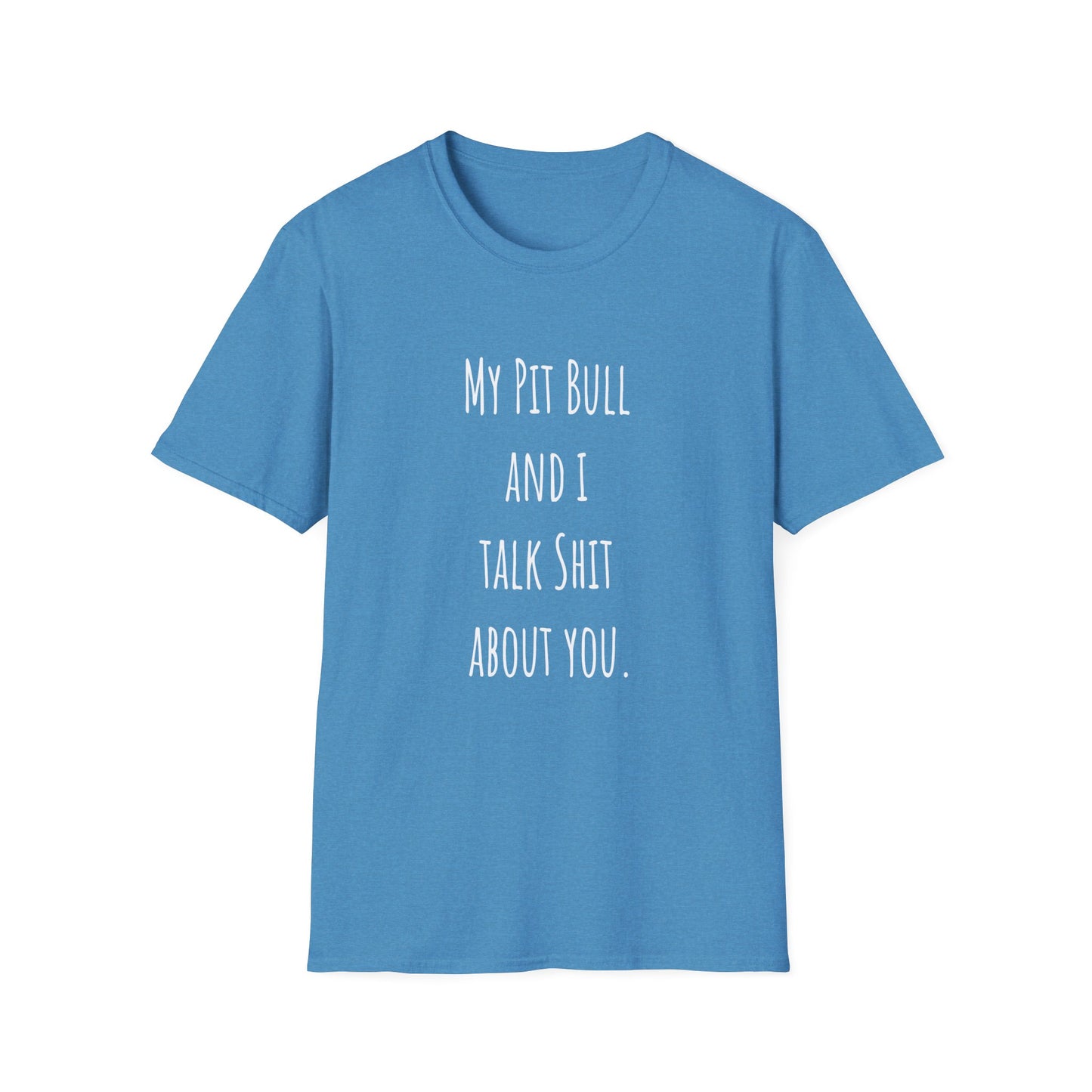 My Pit Bull and I Talk Shit About You Unisex Softstyle T-Shirt