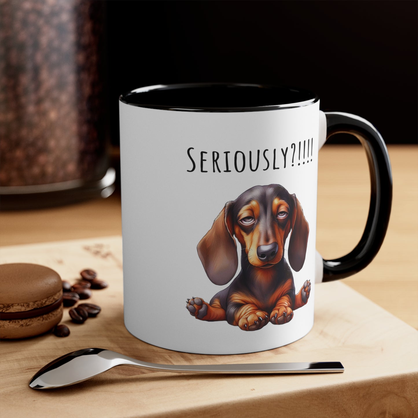 Seriously?!!! Funny Dachshund Coffee Cup