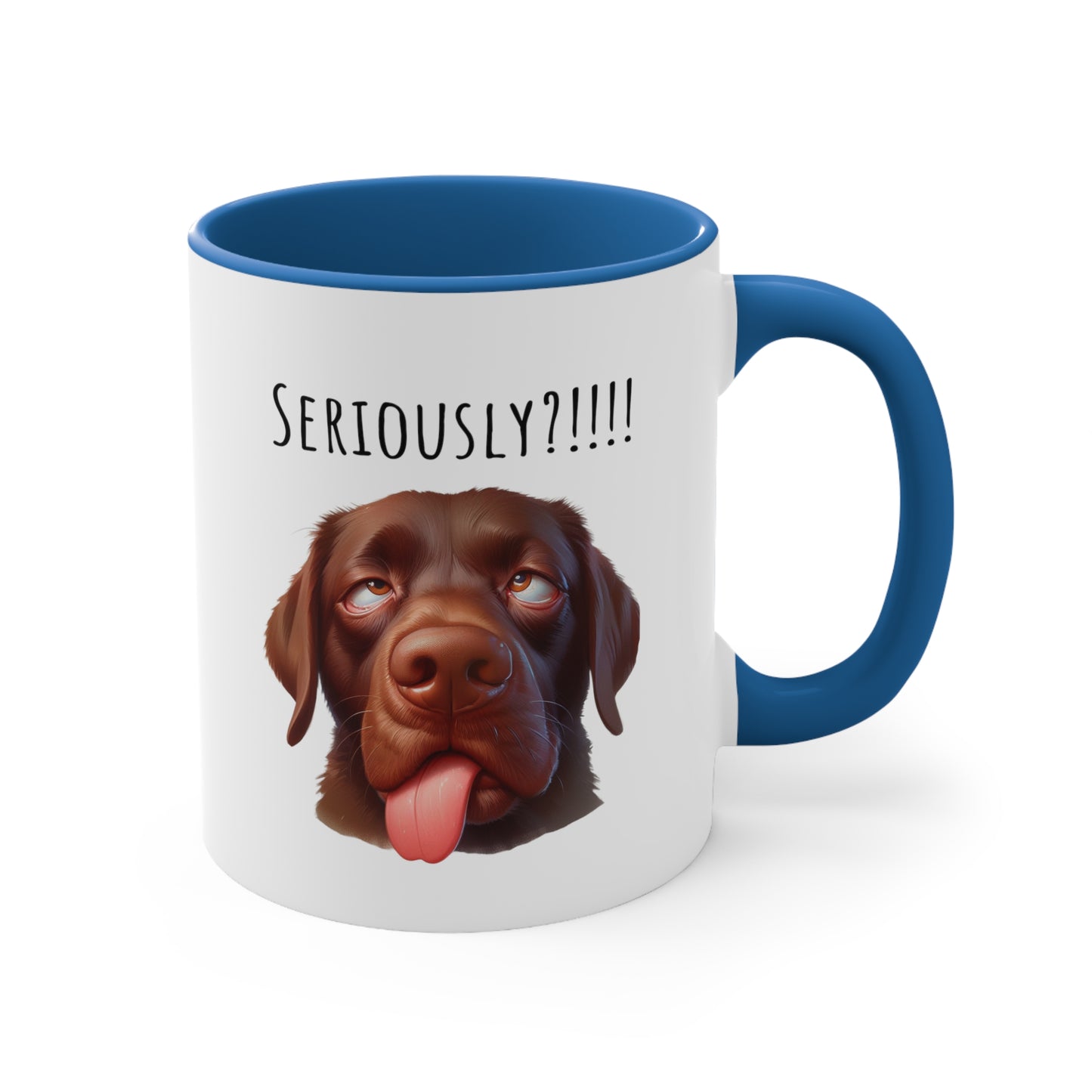 Seriously?!!! Funny Chocolate Lab Coffee Cup