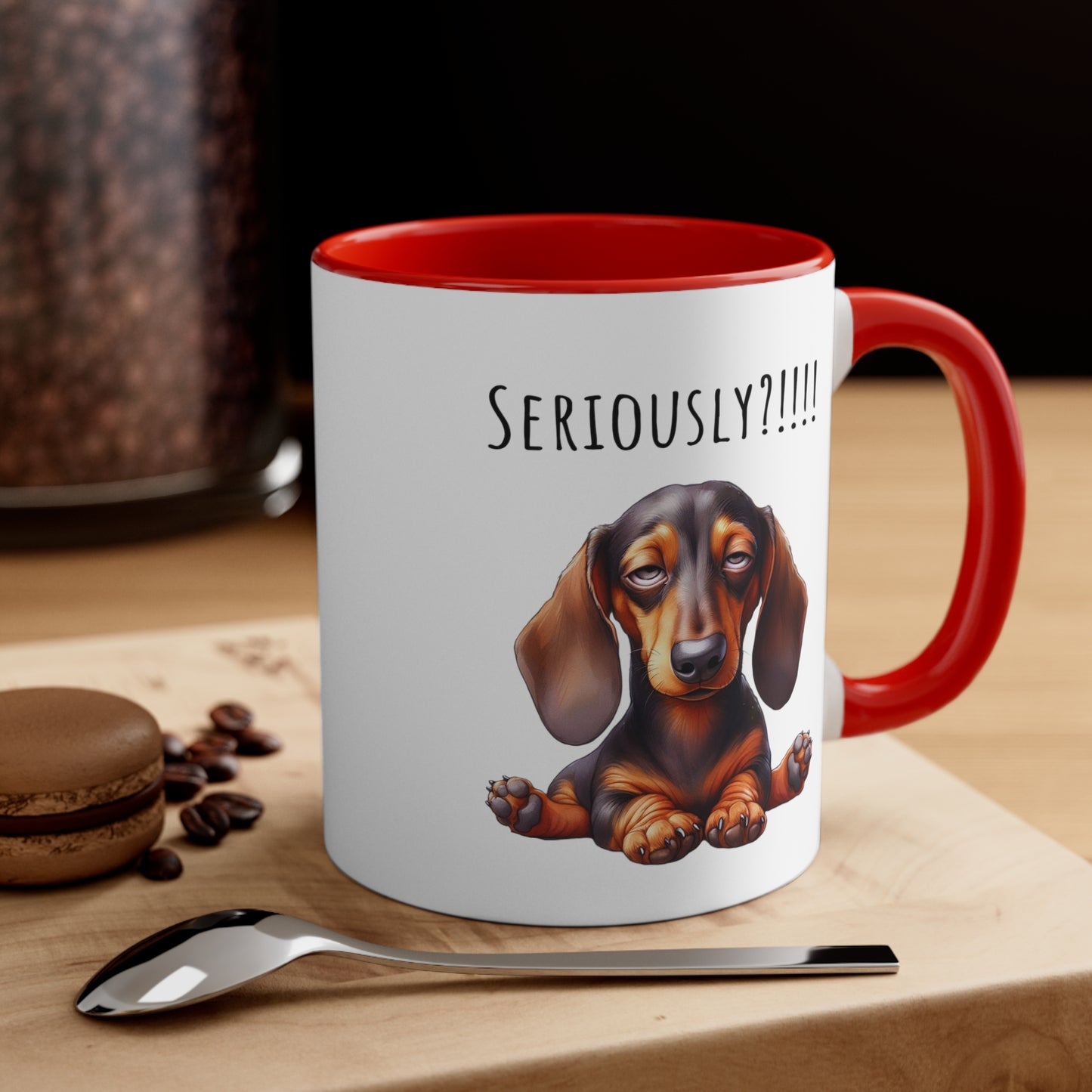 Seriously?!!! Funny Dachshund Coffee Cup