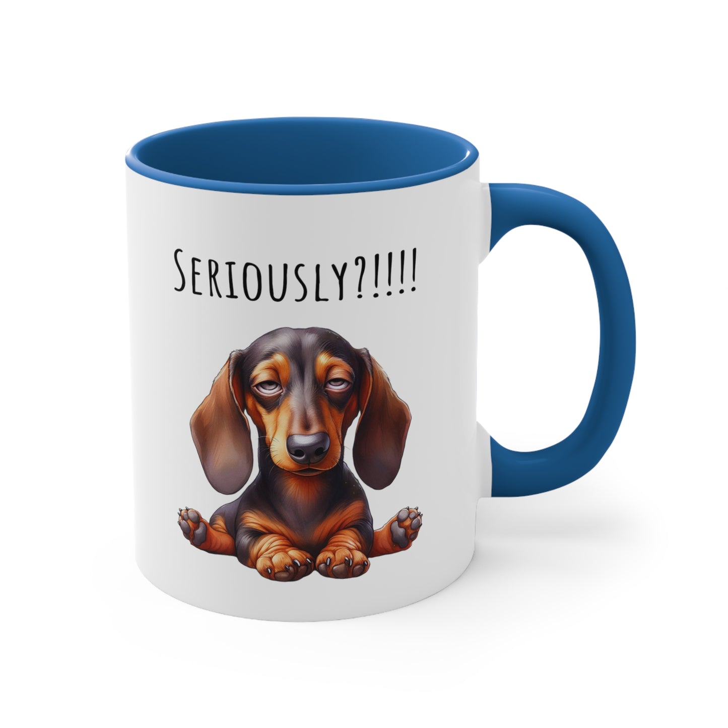 Seriously?!!! Funny Dachshund Coffee Cup