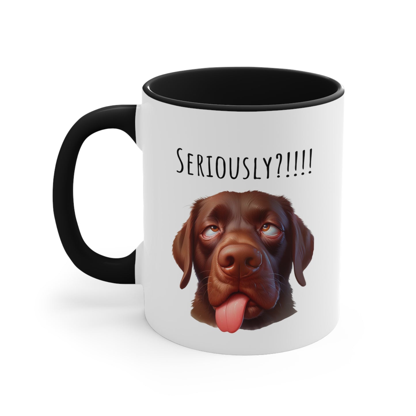 Seriously?!!! Funny Chocolate Lab Coffee Cup