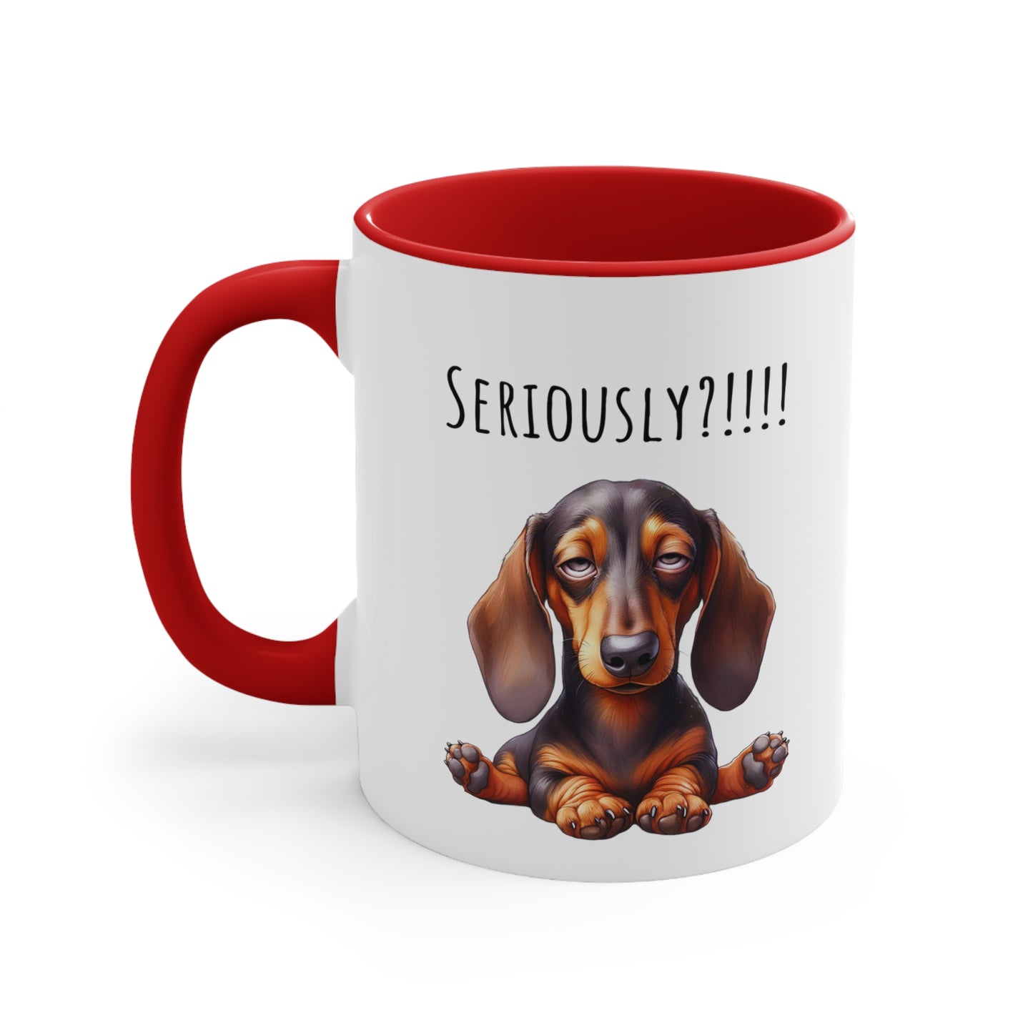 Seriously?!!! Funny Dachshund Coffee Cup