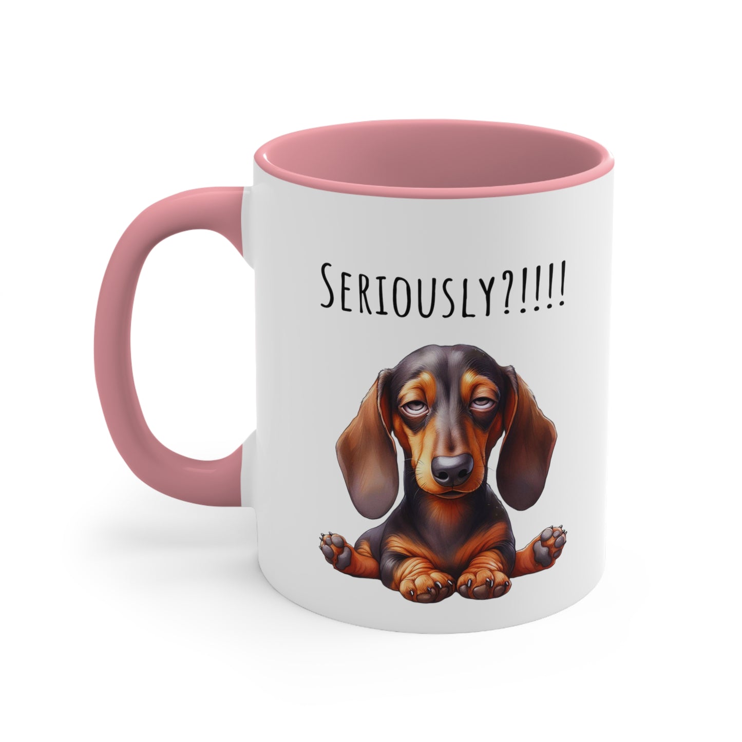 Seriously?!!! Funny Dachshund Coffee Cup