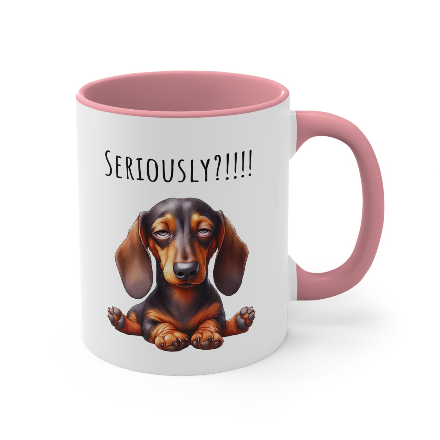 Seriously?!!! Funny Dachshund Coffee Cup