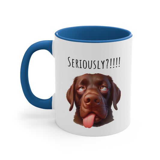 Seriously?!!! Funny Chocolate Lab Coffee Cup