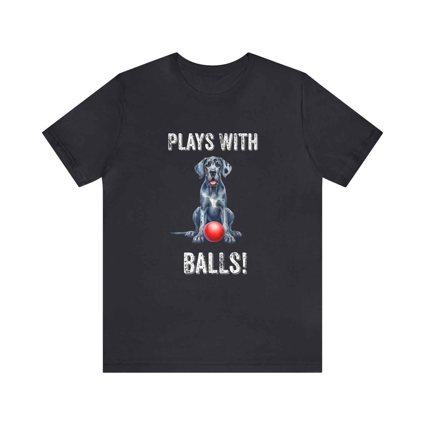 Plays with Balls Funny Unisex Jersey Short Sleeve Tee, Humorous Great Dane Dog Shirt, Tennis Ball Shirt, Adult Humor Dog Shirt