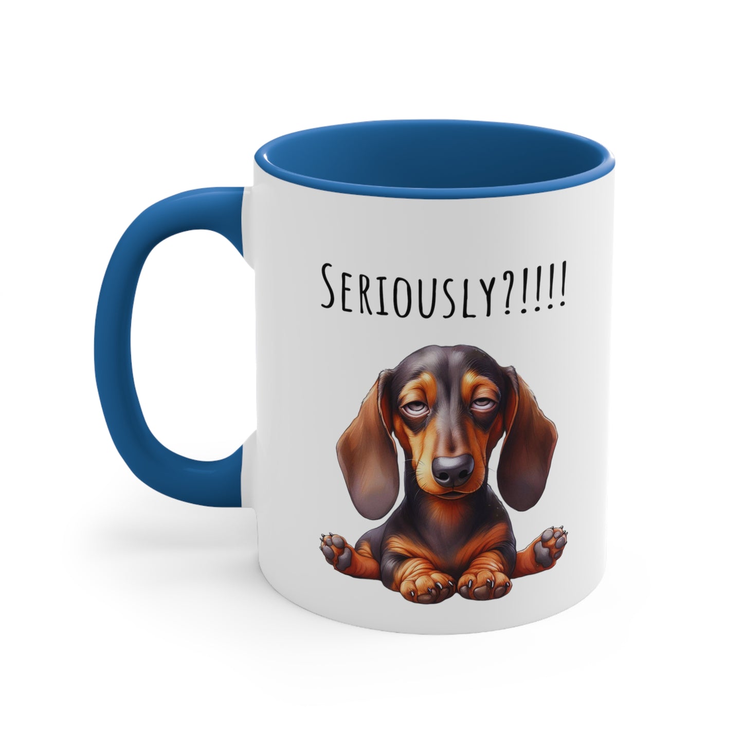 Seriously?!!! Funny Dachshund Coffee Cup