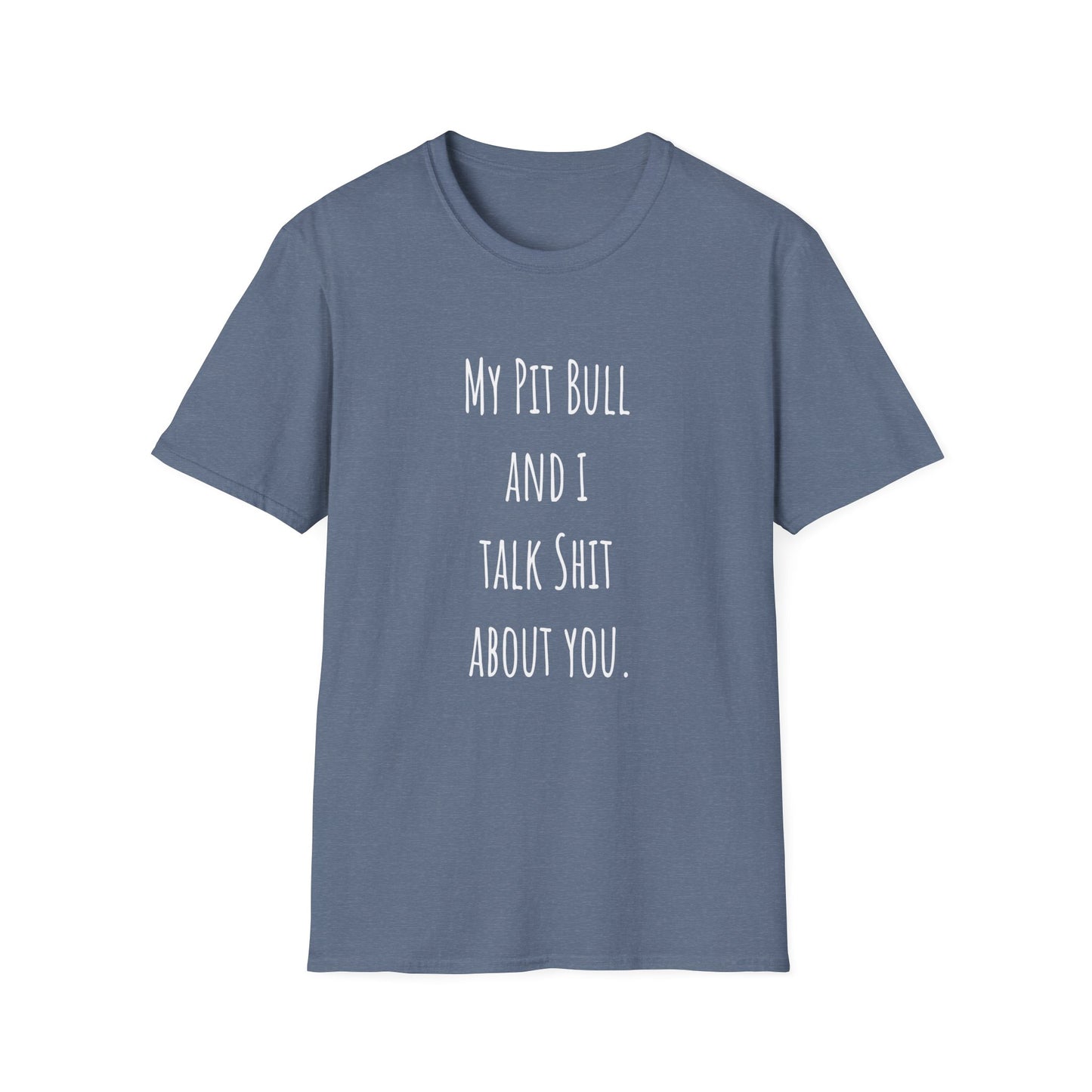 My Pit Bull and I Talk Shit About You Unisex Softstyle T-Shirt